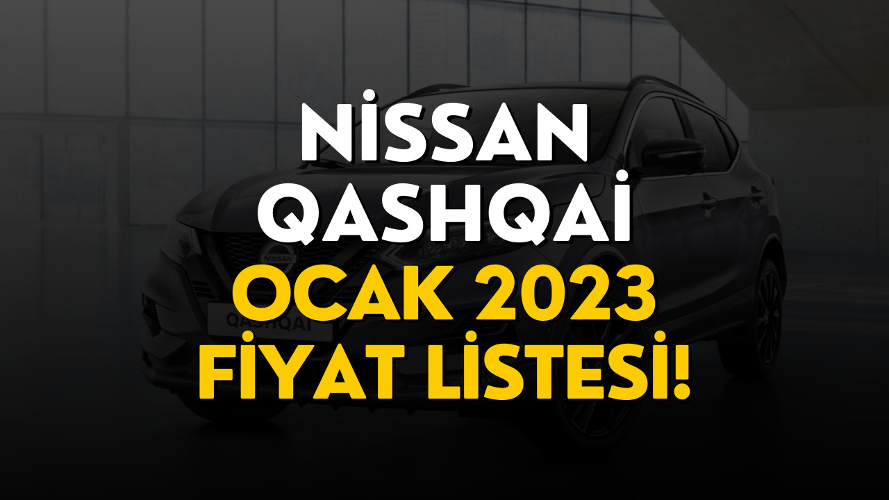 Nissan Qashqai Fiyat Listesi Ocak 2023!