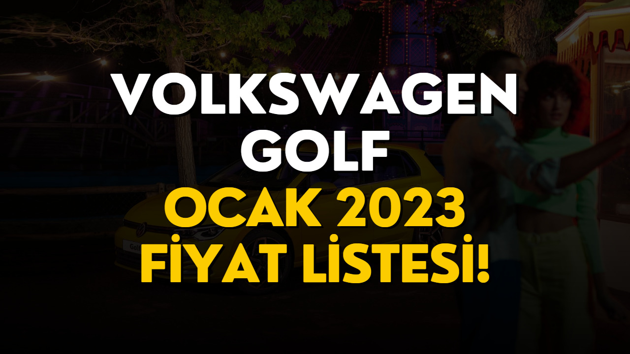 Volkswagen Golf Fiyat Listesi Ocak 2023! Volkswagen Golf Fiyatı Belli Oldu