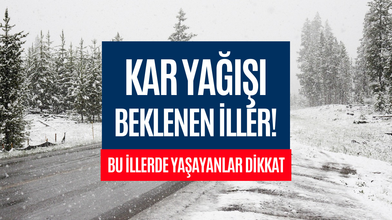 Bugün ve Yarın Kar Yağışı Beklenen İller Açıklandı! Meteoroloji Duyurdu