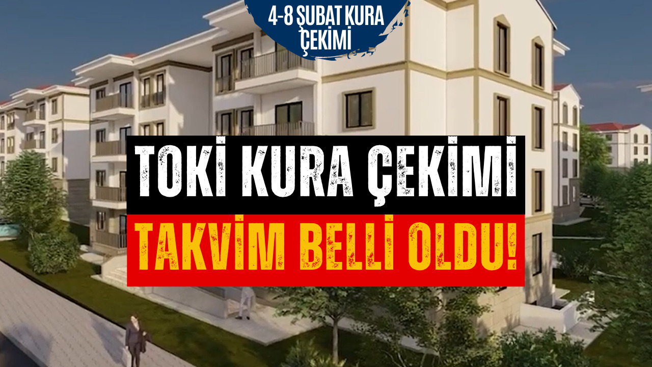 TOKİ'ye Başvuru Yapanlar Dikkat! 4-8 Şubat TOKİ Kura Çekimi Yapılacak İller Belli Oldu