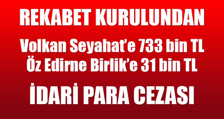 Rekabet Kurulundan Volkan Seyahat'e ve Öz Edirne Birlik'e Para Cezası