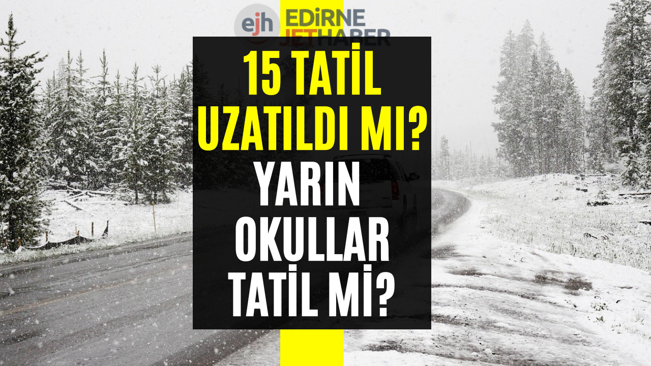 Yarın Okullar Tatil Mi? 15 Tatil Uzadı Mı Merak Ediliyor!