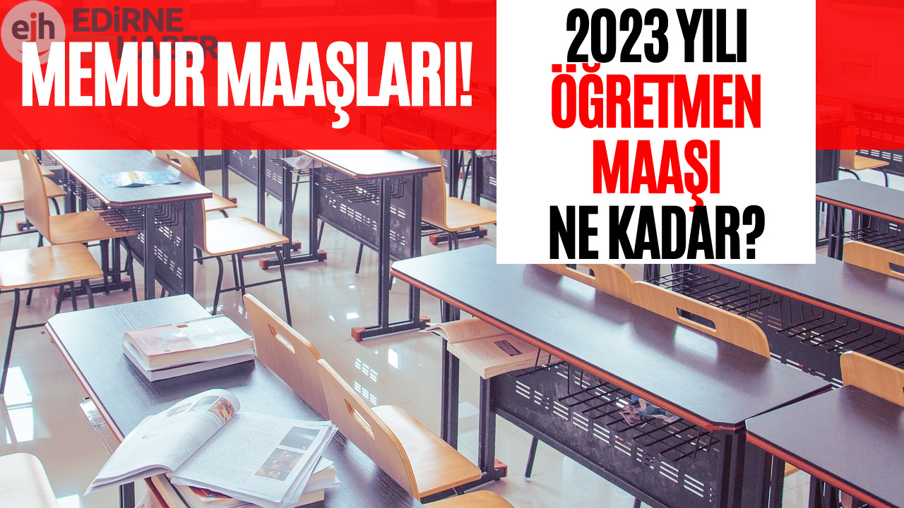 2023 Öğretmen Maaşı! Öğretmenler Ne Kadar Maaş Alıyorlar?