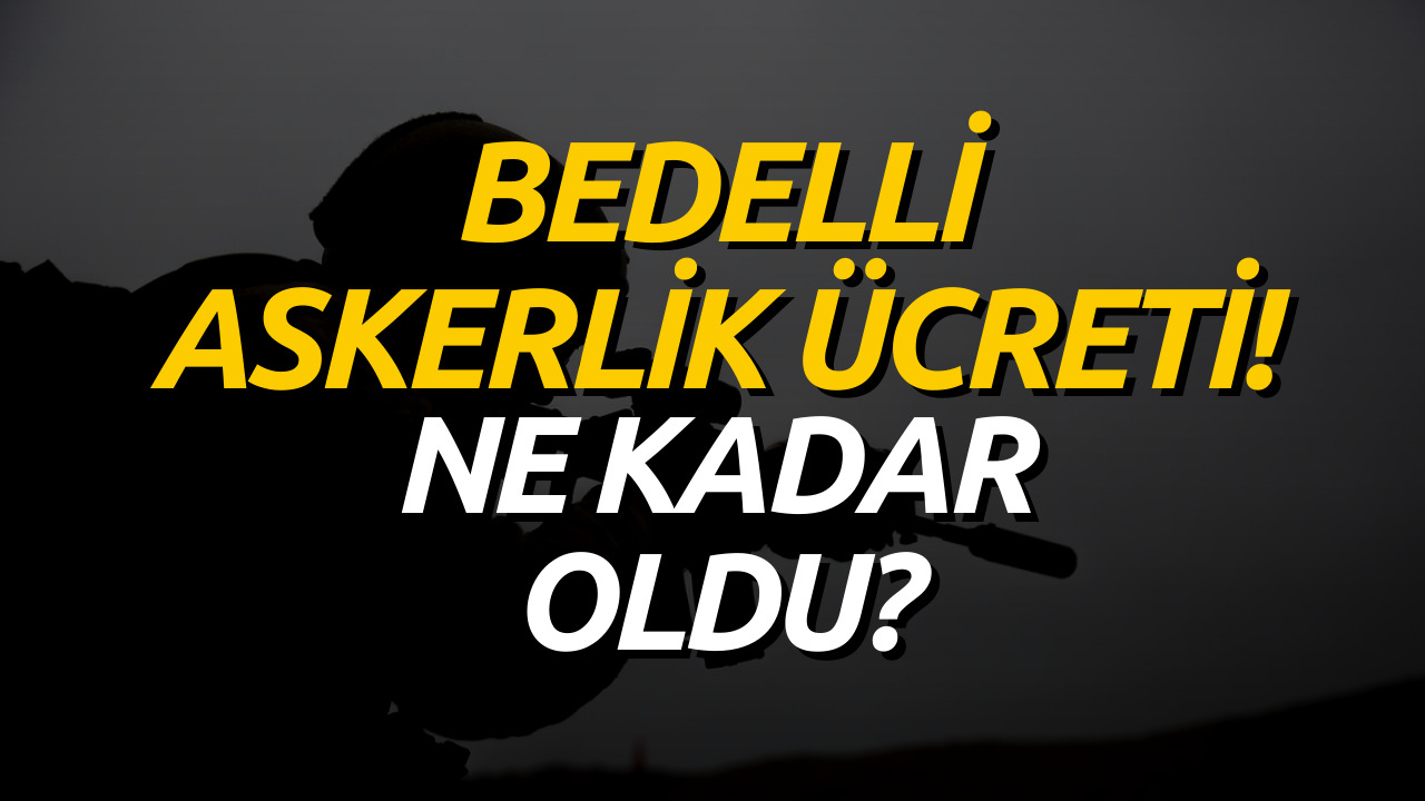 2023 Bedelli Askerlik Ücreti! Bedelli Askerlik Ne Kadar Merak Ediliyor