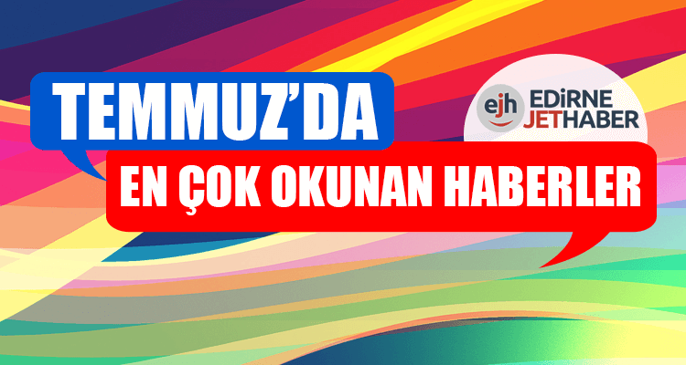 Temmuz'da En Çok Okunan Haberler