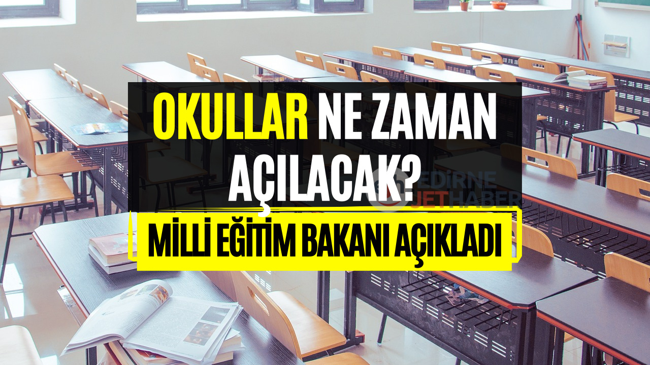 Okullar Ne Zaman Açılacak? Milli Eğitim Bakanı Okulların Tatil Süresini Açıkladı