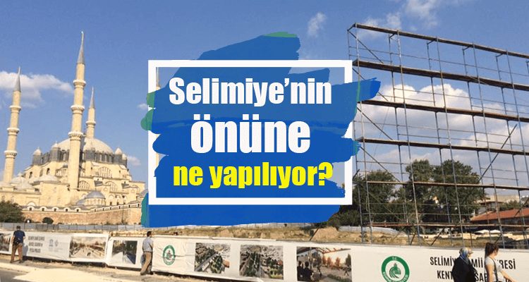 Selimiye'nin Önüne Ne Yapılıyor?