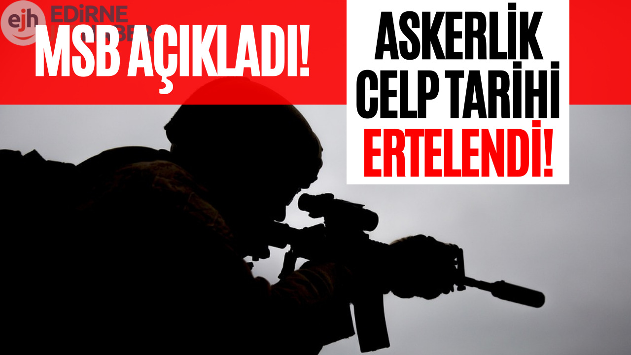 Askerlik Celp Tarihleri Ertelendi Mi? Celp Tarihleri Ne Zamana Ertelendi Araştırılıyor!