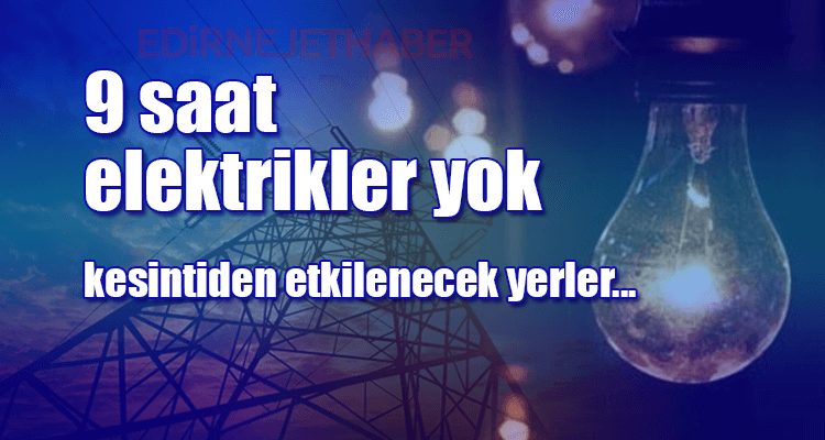 9 Saat Elektrikler Yok