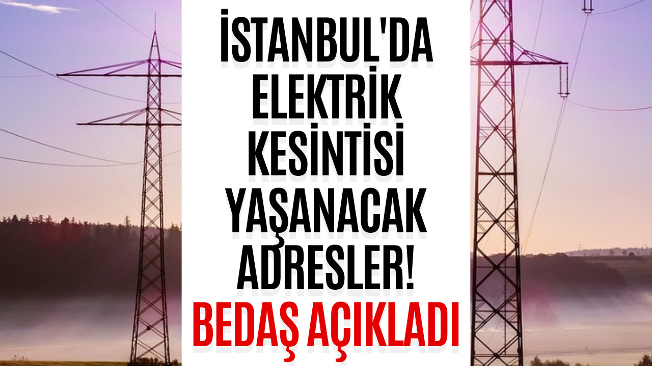 İstanbul Elektrik Kesintisi Olacak İlçeler! 15 Şubat BEDAŞ Elektrik Kesintisi Açıklaması