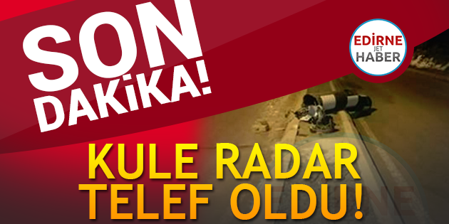 Kule Radar Telef Oldu!