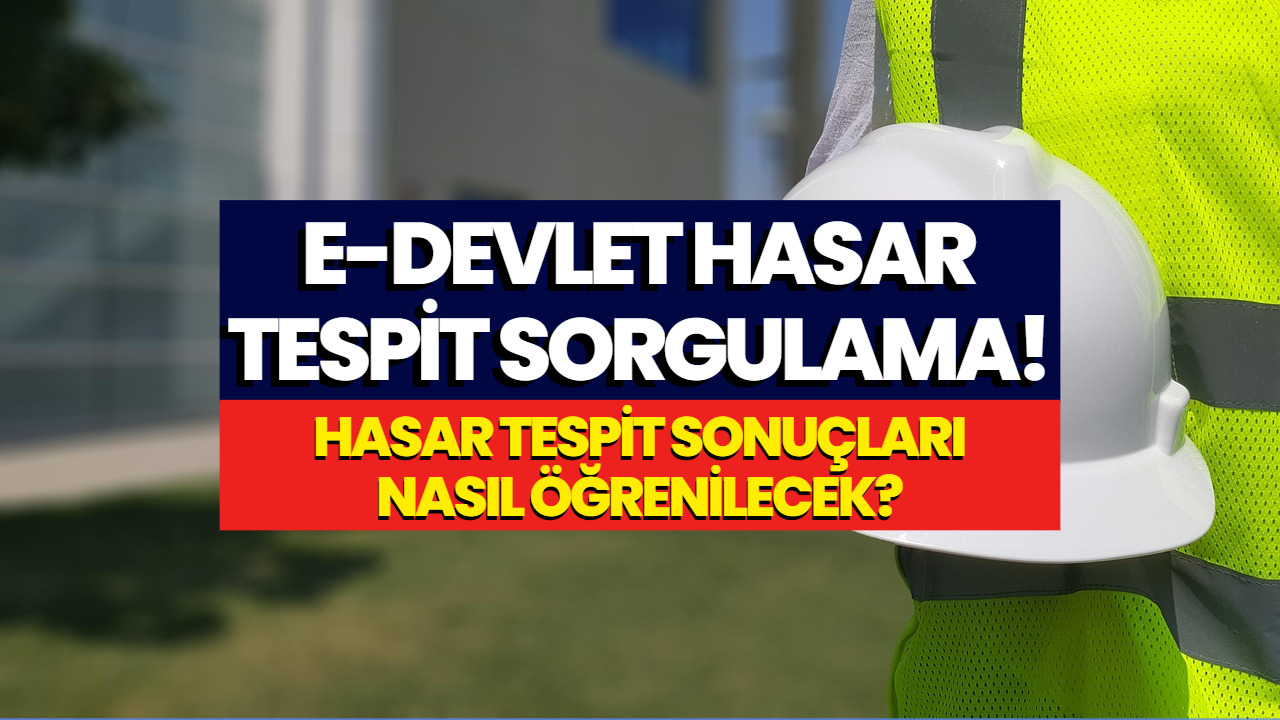 Edevlet Hasar Tespit Sorgulama! Hasar Tespiti Nasıl Yapılır?