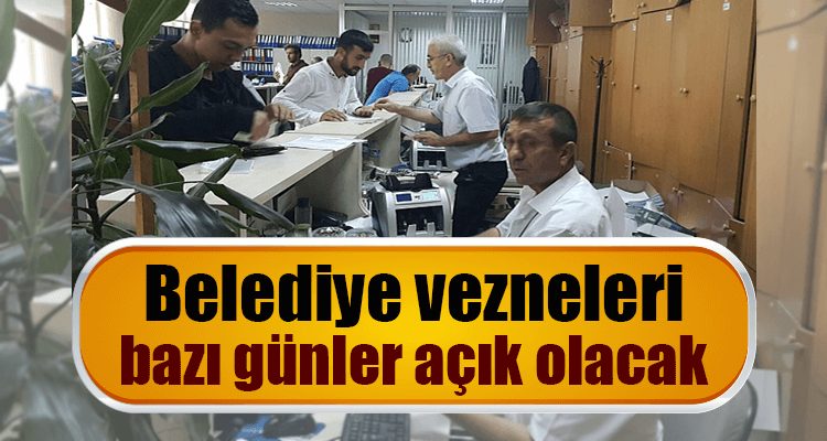 Belediye Vezneleri Bazı Günler Açık Olacak