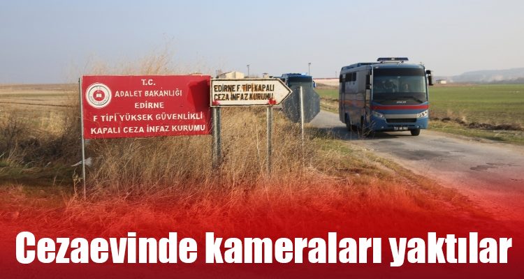 Cezaevinde Kameraları Yaktılar