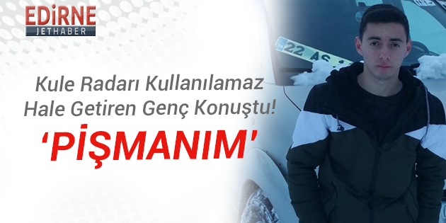 Kule Radarı Kullanılamaz Hale Getiren Genç Konuştu