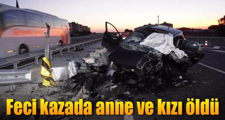 Feci Kazada Anne ve Kızı Öldü