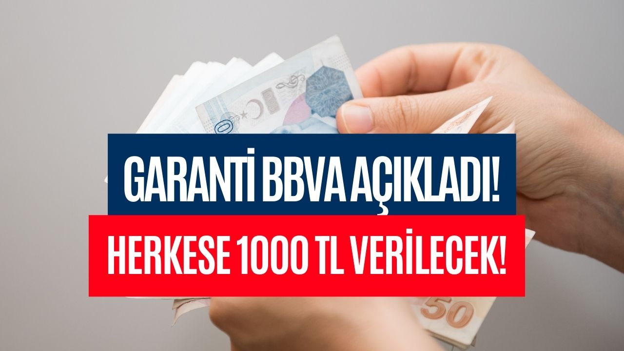 Garanti Bankası Bedava Para Dağıtıyor! Herkese 1000 TL Verilecek