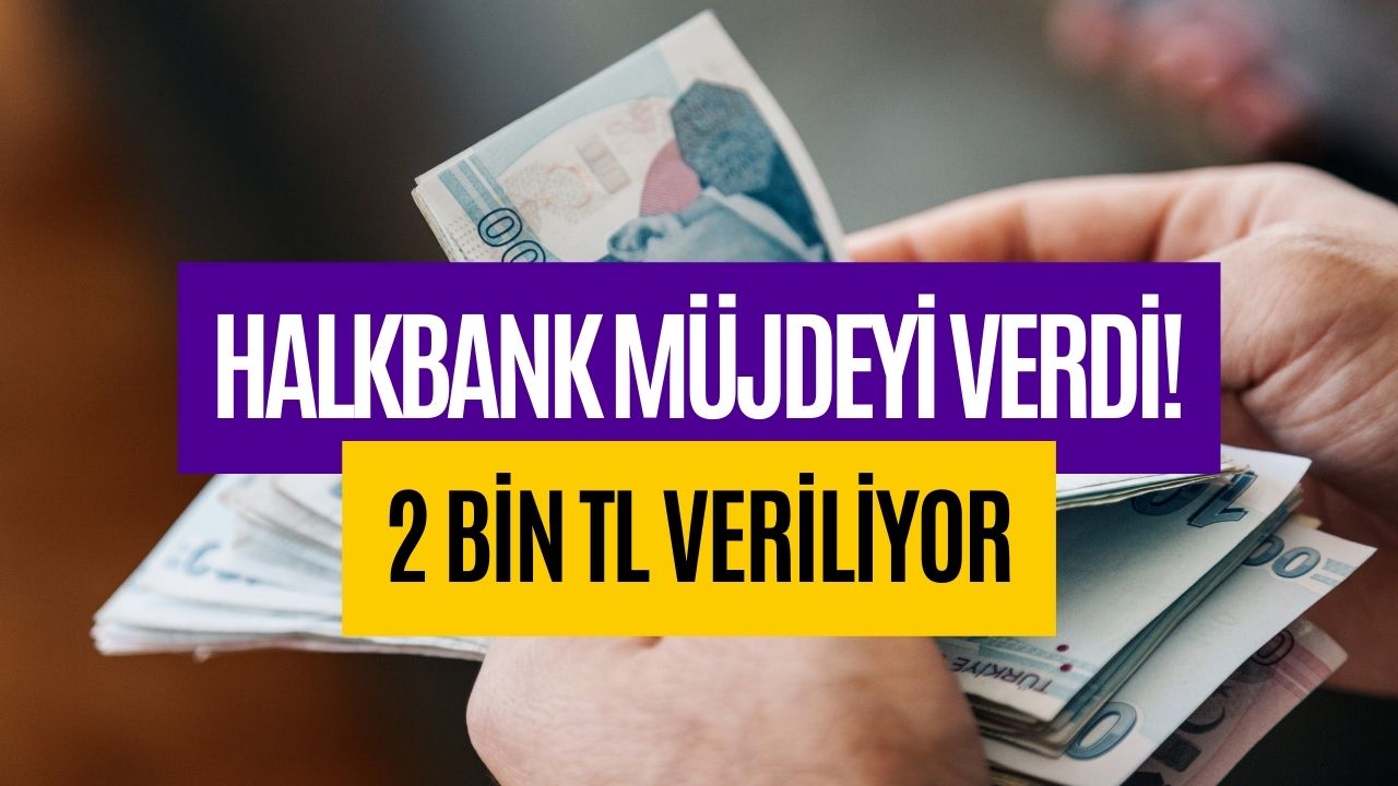 Halkbank Para Dağıtıyor! Başvuru Yapana 2 Bin TL Verilecek!