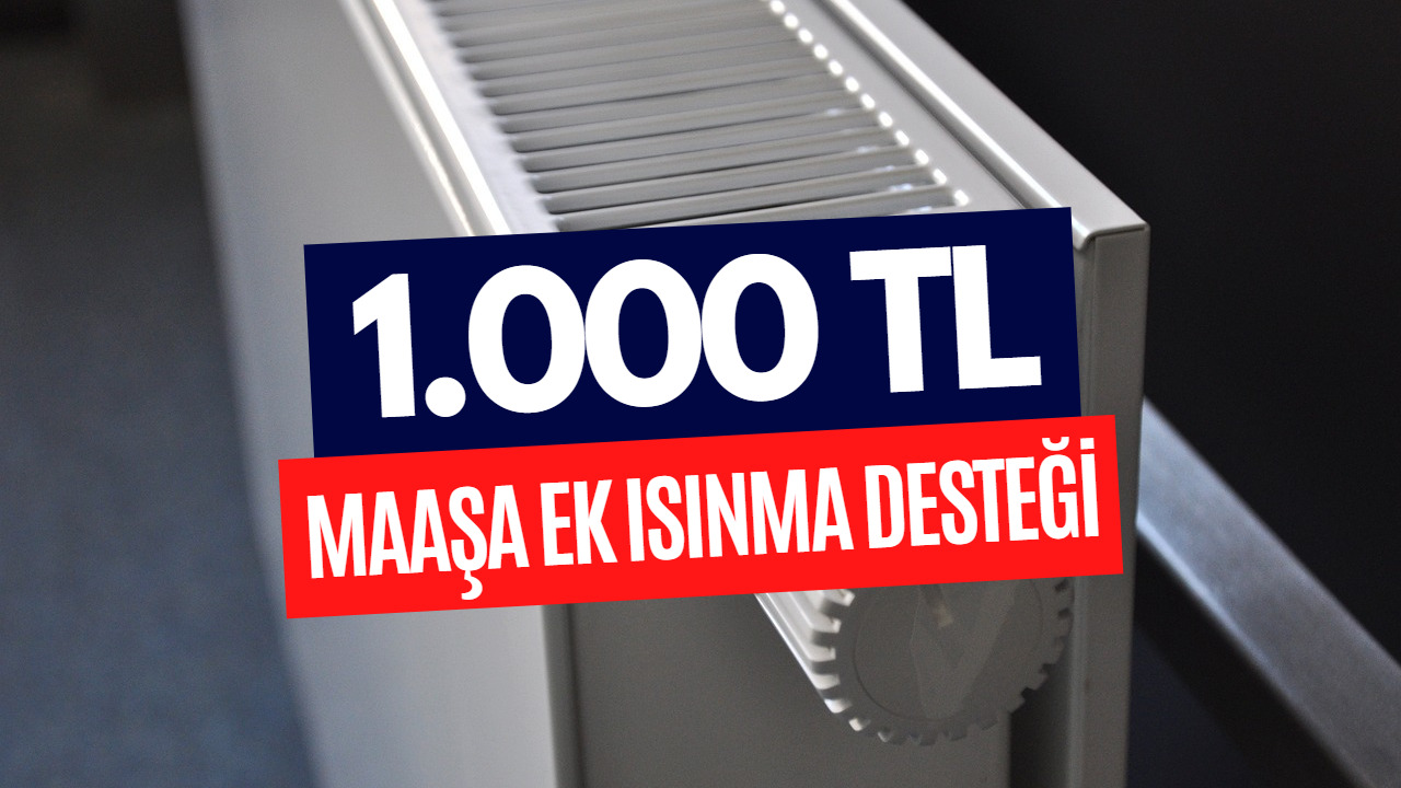 Maaşlara Ek 1.000 TL Isınma Yardımı! Detaylar Belli Oldu