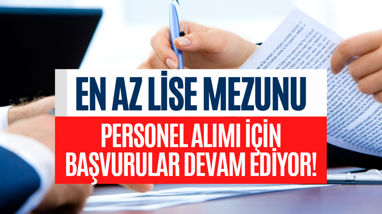 En Az Lise Mezunu Personel Alımı Yapılacak! Başvurular İçin Son Gün 24 Şubat