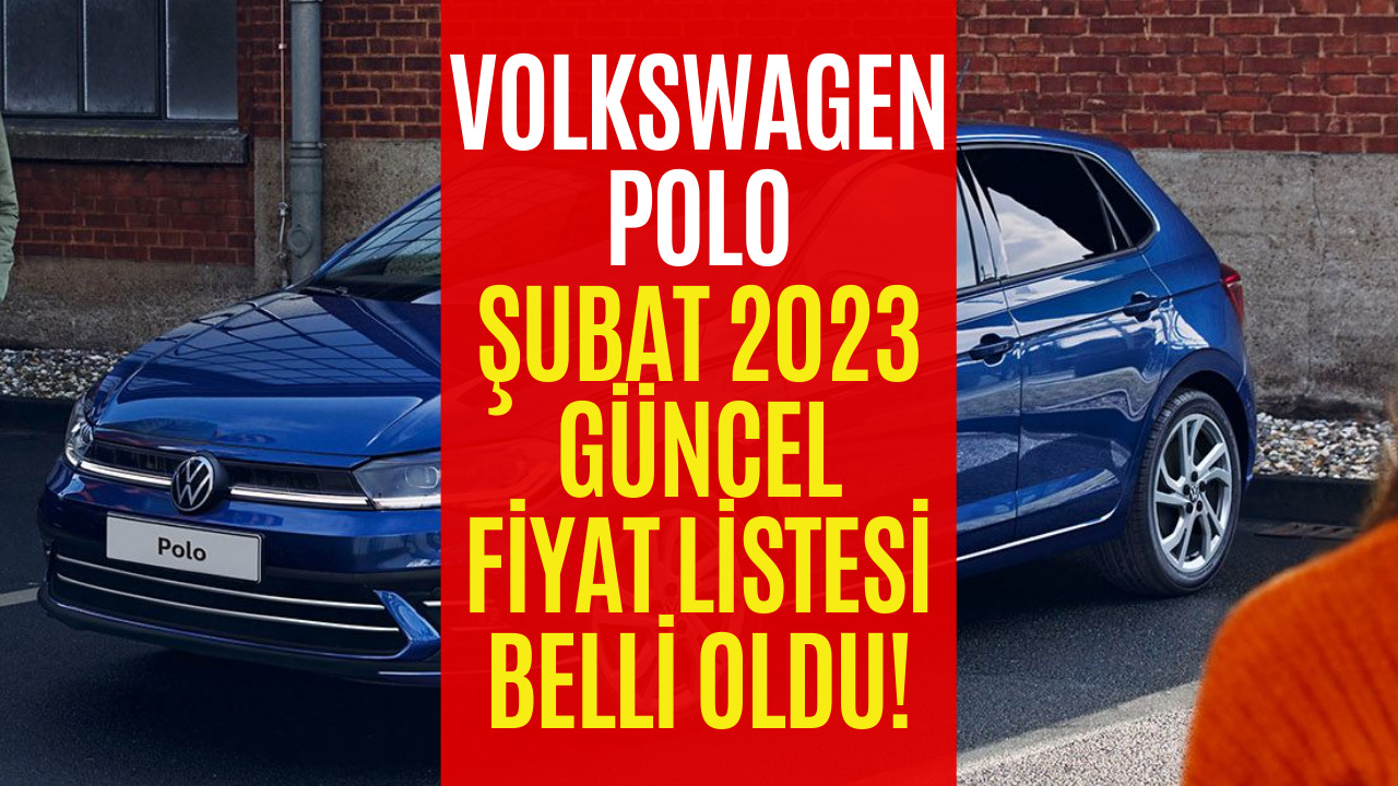 Volkswagen Polo Şubat 2023 Fiyat Listesi