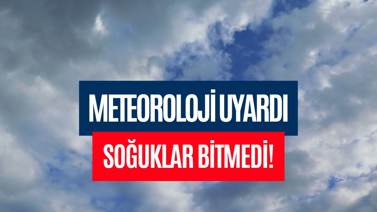 Soğuklar Bitmedi! Meteorolojiden Bazı İllere Uyarı Geldi