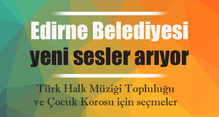 Edirne Belediyesi Yeni Sesler Arıyor