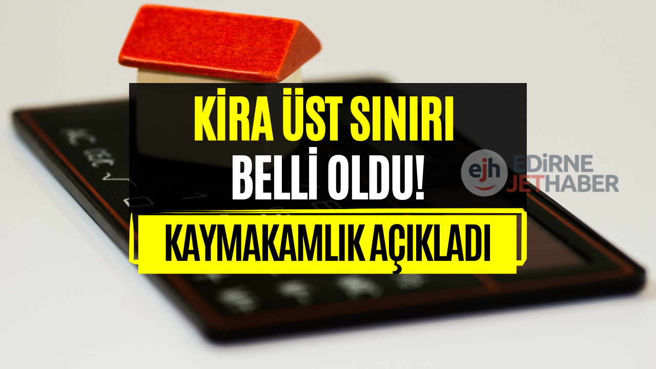 Kiralar İçin Sınır Belirlendi! Kaymakamlık Kira Üst Sınırını Açıkladı