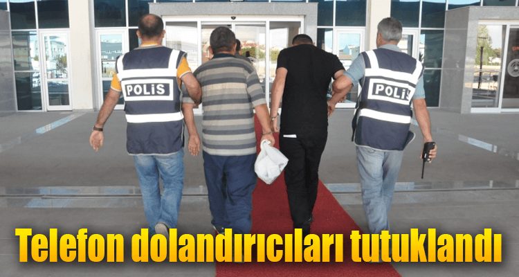 Telefon Dolandırıcıları Tutuklandı