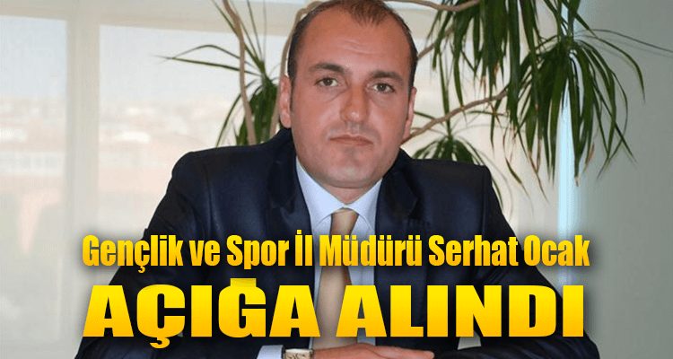 Gençlik ve Spor İl Müdürü Ocak Açığa Alındı