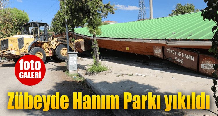 Zübeyde Hanım Parkı Yıkıldı