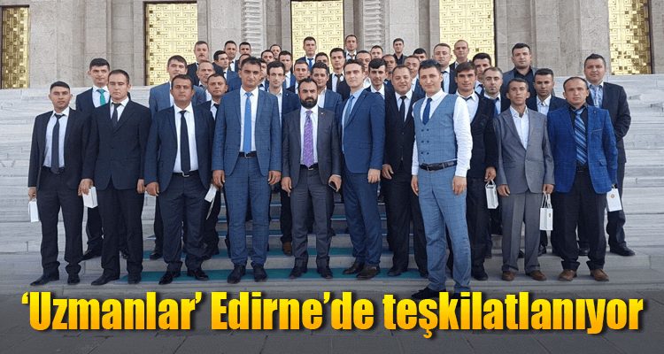 'Uzmanlar' Edirne'de Teşkilatlanıyor