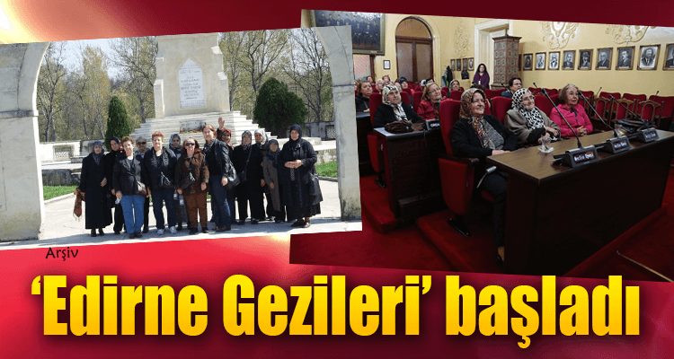 'Edirne Gezileri' Başladı