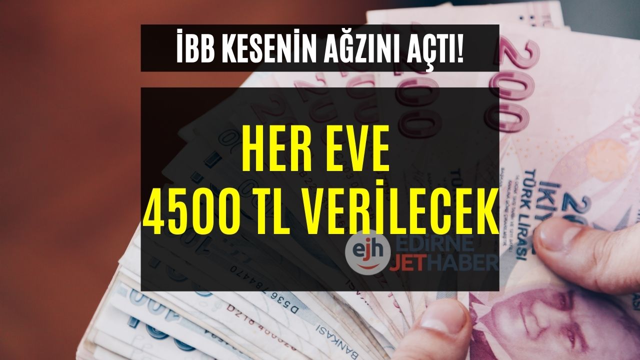 İBB Kesenin Ağzını Açtı! Başvuru Yapan Her Eve 4500 TL Yatırılacak