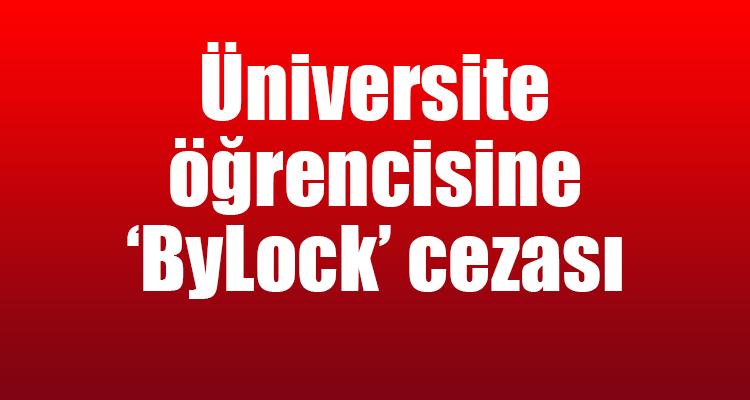 Üniversite Öğrencisine 'ByLock' Cezası