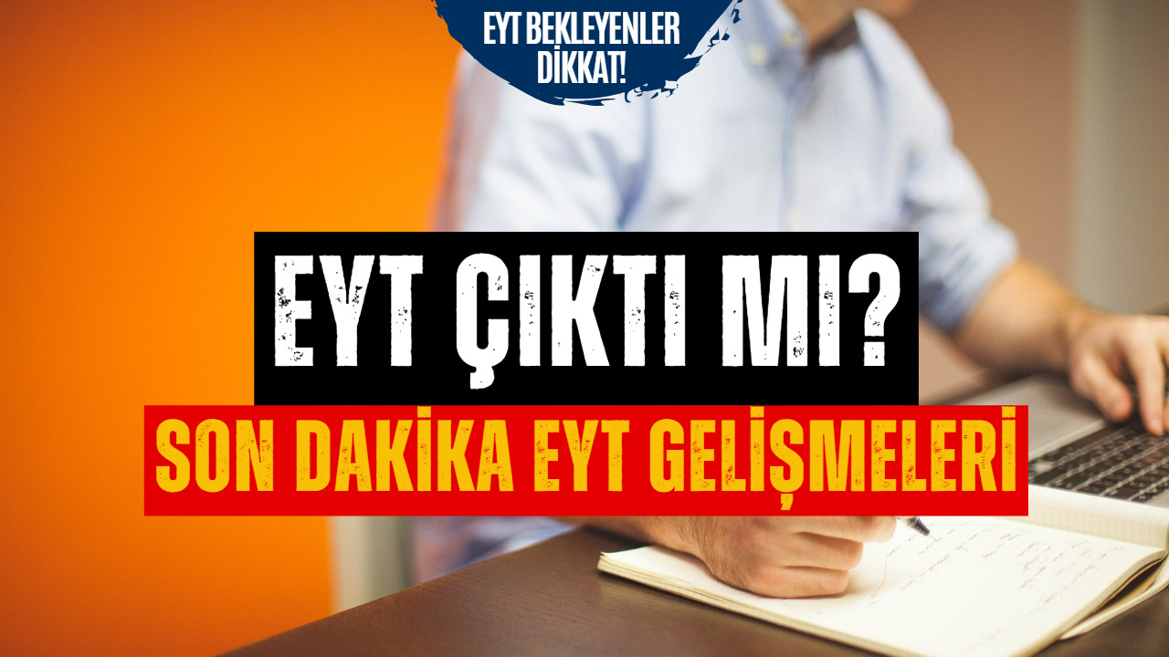 EYT Çıktı Mı? 28 Şubat EYT Son Dakika Gelişmeleri Ne Zaman Çıkacak Araştırılıyor!