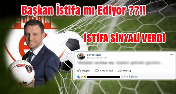 Edirnespor Başkanı Savaş Üner İstifa Sinyali Verdi