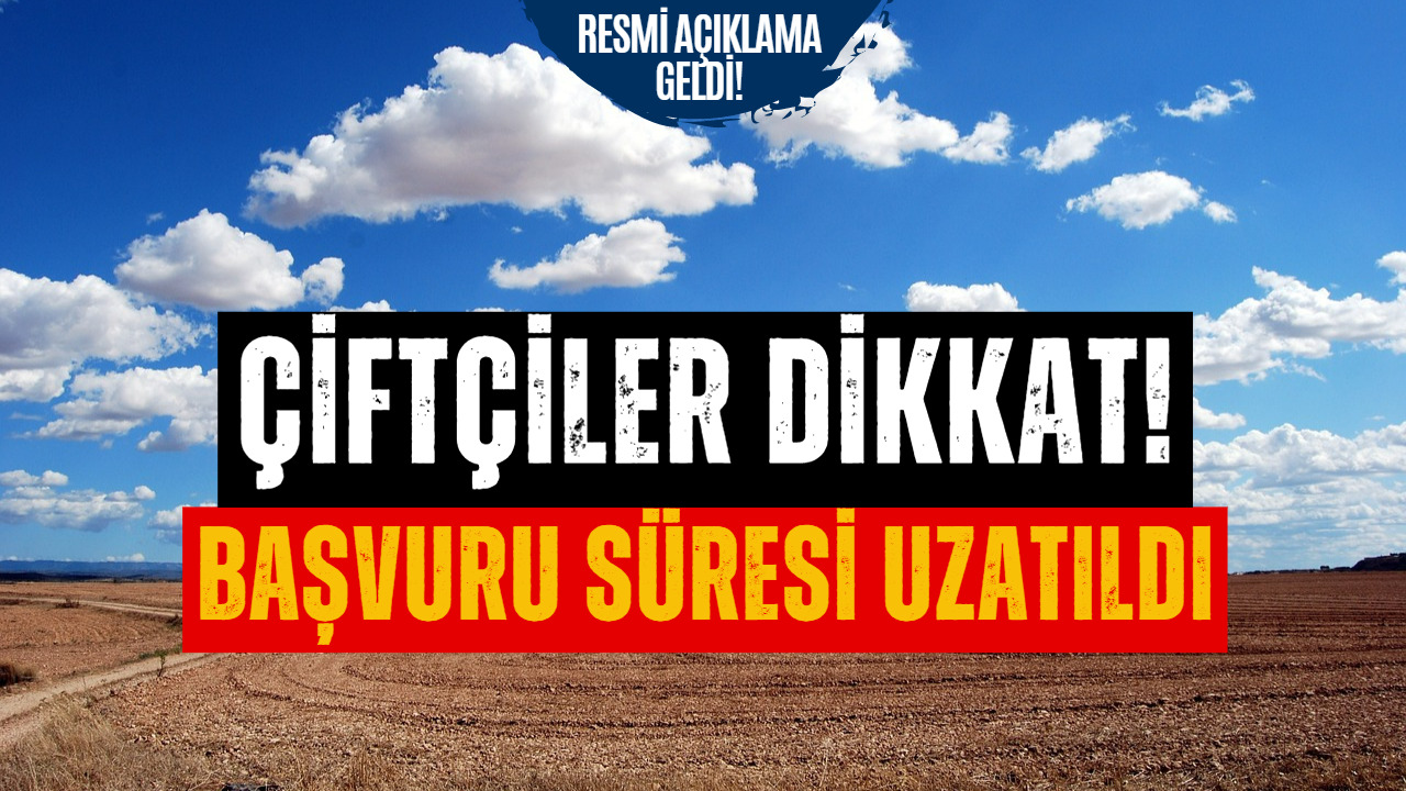 Çiftçiler Dikkat! Tarım ve Orman Bakanlığı Başvuru Süresinin Uzatıldığını Açıkladı