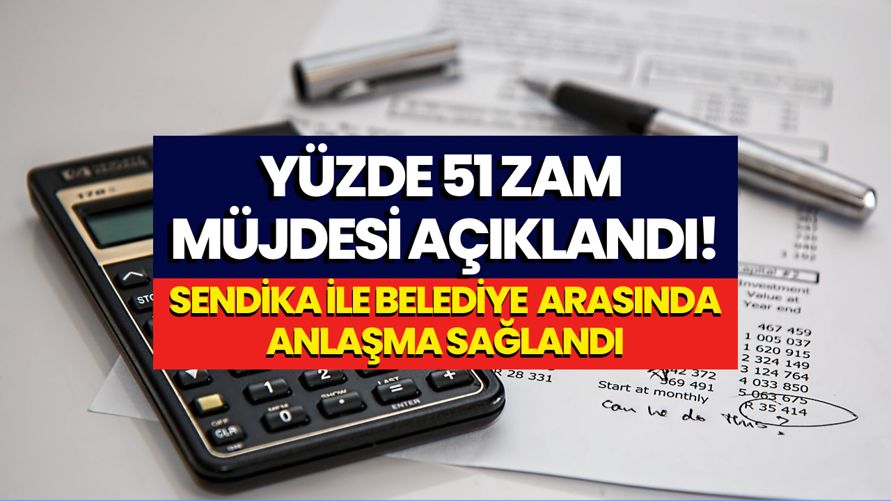 Yüzde 51 Zam Müjdesi! 2 Yıllık Toplu İş Sözleşmesi Belediye Tarafından Açıklandı