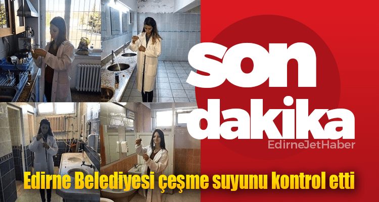 Edirne Belediyesi, Çeşme Suyunu Kontrol Etti: Sonuçlar Nasıl?