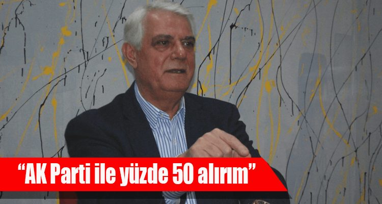 "AK Parti İle Yüzde 50 Alırım"