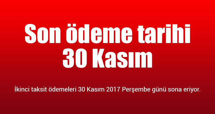 Son Ödeme Tarihi 30 Kasım