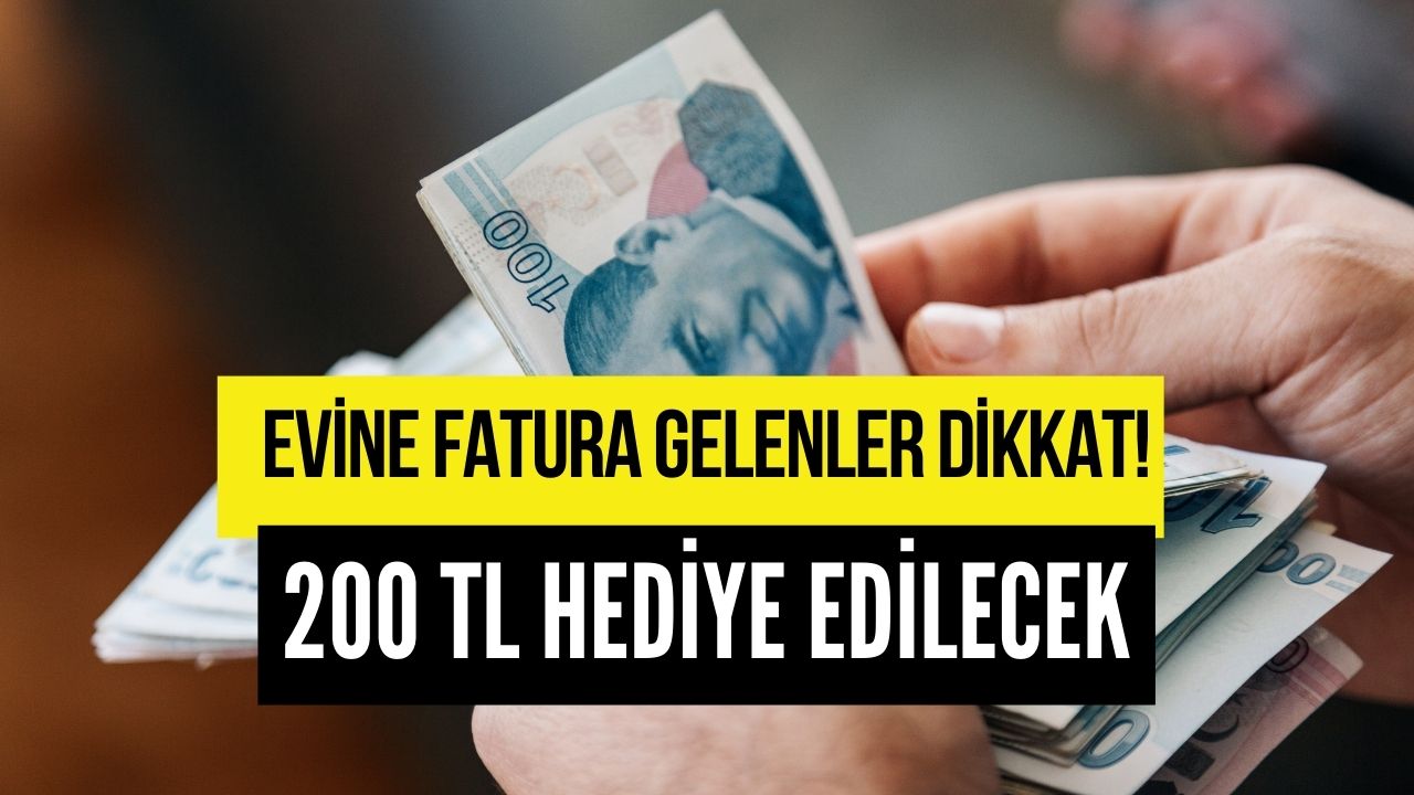 Doğalgaz, Elektrik, Su, Telefon Faturası Gelenler Dikkat! 200 TL Hediye Edilecek