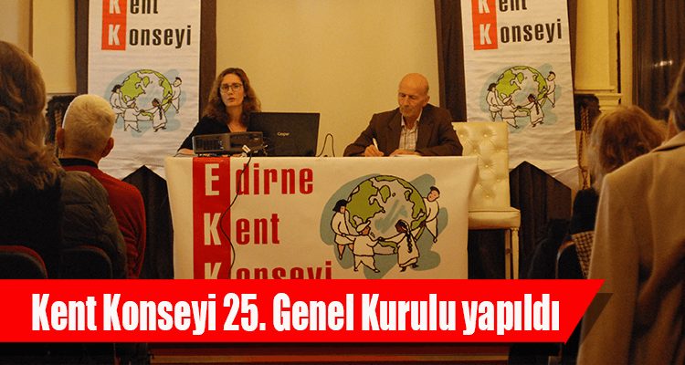 Edirne Kent Konseyi 25. Genel Kurulu Yapıldı