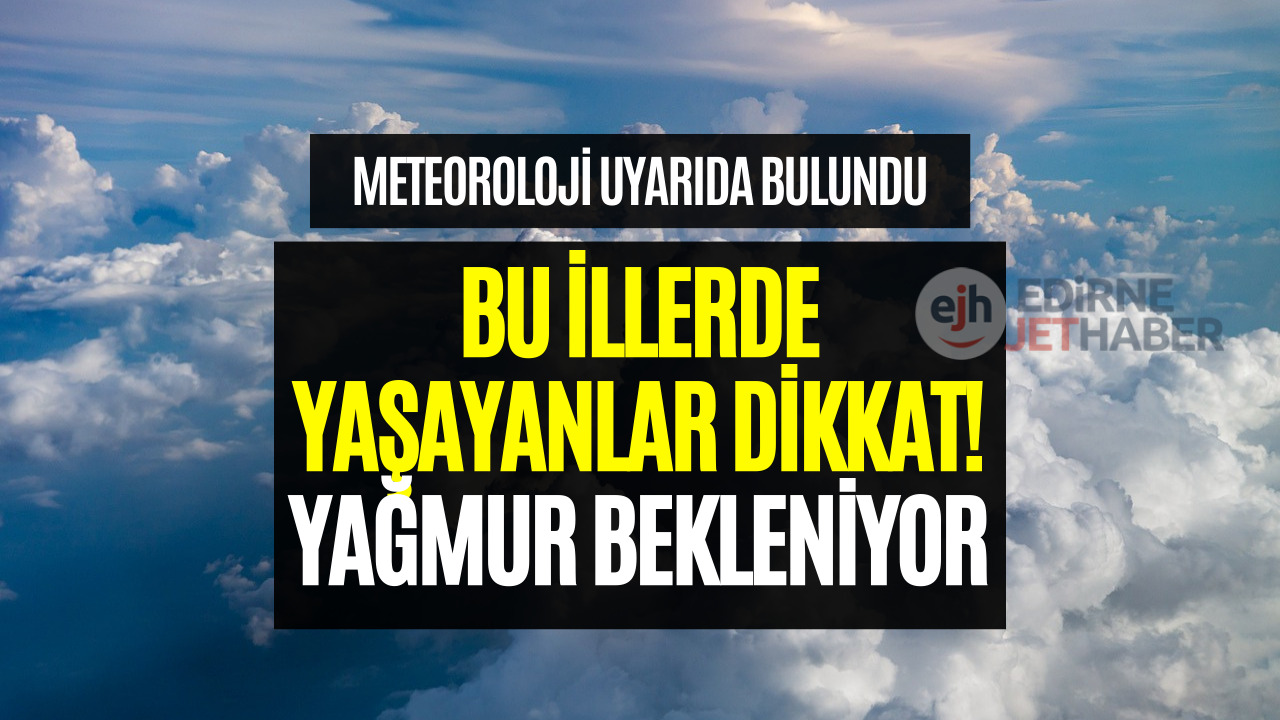 Bu İllerde Yaşayanlar Dikkat 11-12 Mart 2023 Kuvvetli Sağanak Yağış Bekleniyor