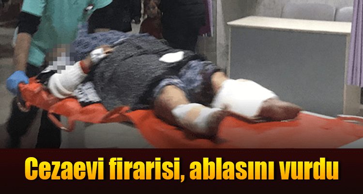 Cezaevi Firarisi, Ablasını Vurdu