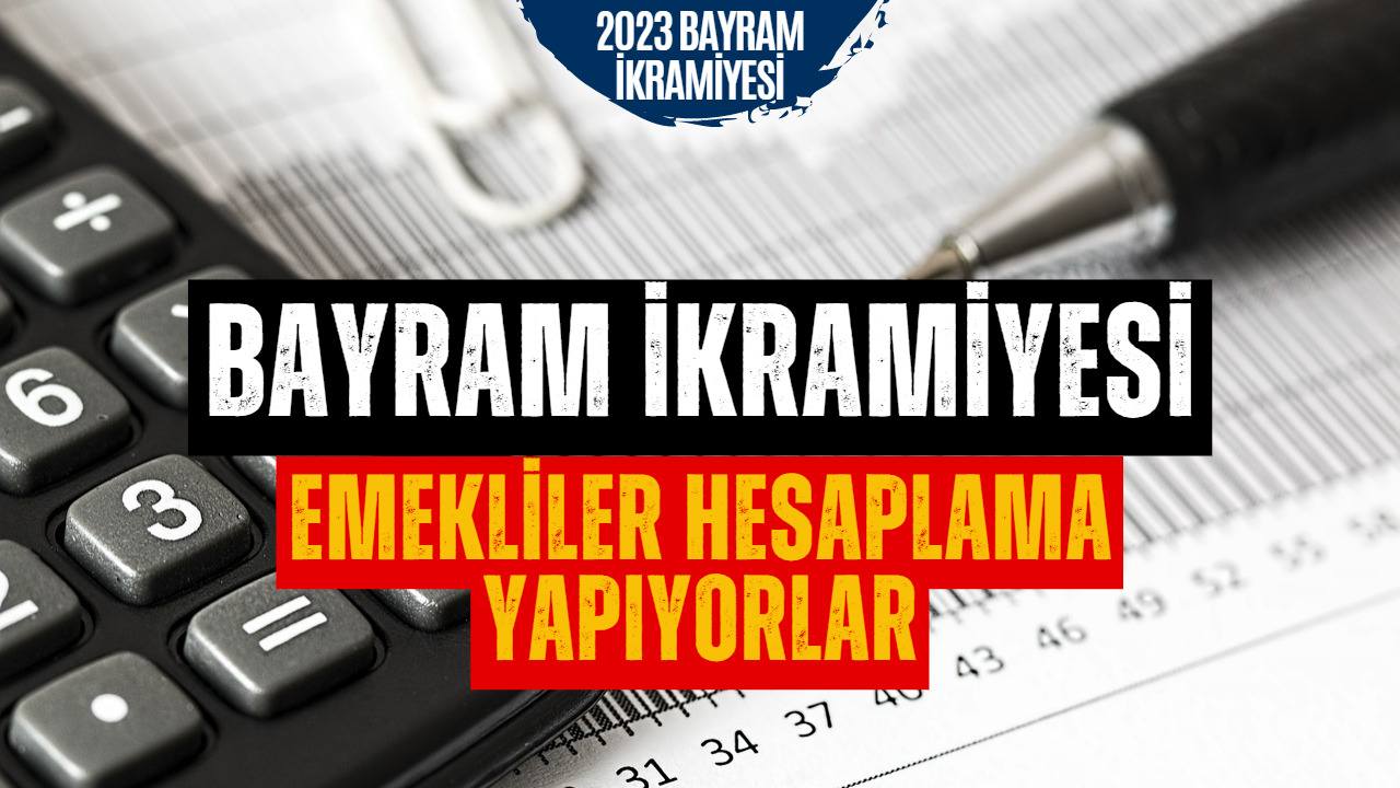 SSK, Bağkur, Emekli Sandığı Emeklileri Hesaplama Yapmaya Başladılar! Emekli Bayram İkramiyesi 2023