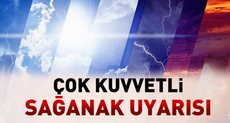 Meteorolojiden Çok Kuvvetli Sağanak Uyarısı