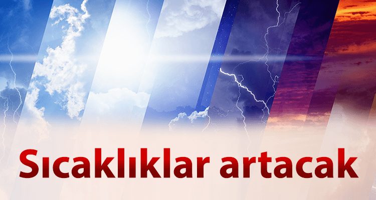 Sıcaklıklar Artacak