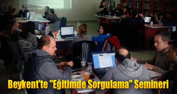 Beykent'te "Eğitimde Sorgulama" Semineri